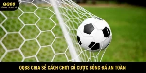 Cách Chơi Cá Cược Bóng Đá An Toàn Tại QQ88 5 Cách chơi cá cược bóng đá an toàn