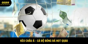 Kèo Châu Á - Cửa Cược Bóng Đá Hot Hit Tại QQ88 6 kèo châu á