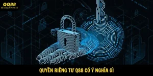 Quyền Riêng Tư QQ88 Cực Có Lợi Cho Hội Viên 3 quyền riêng tư qq88